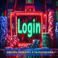 corrida aumenta a testosterona